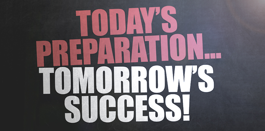 Prepare today for tomorrow's success
