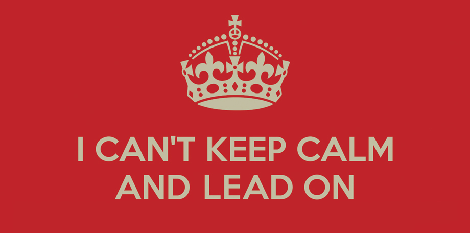 Keep calm and lead on